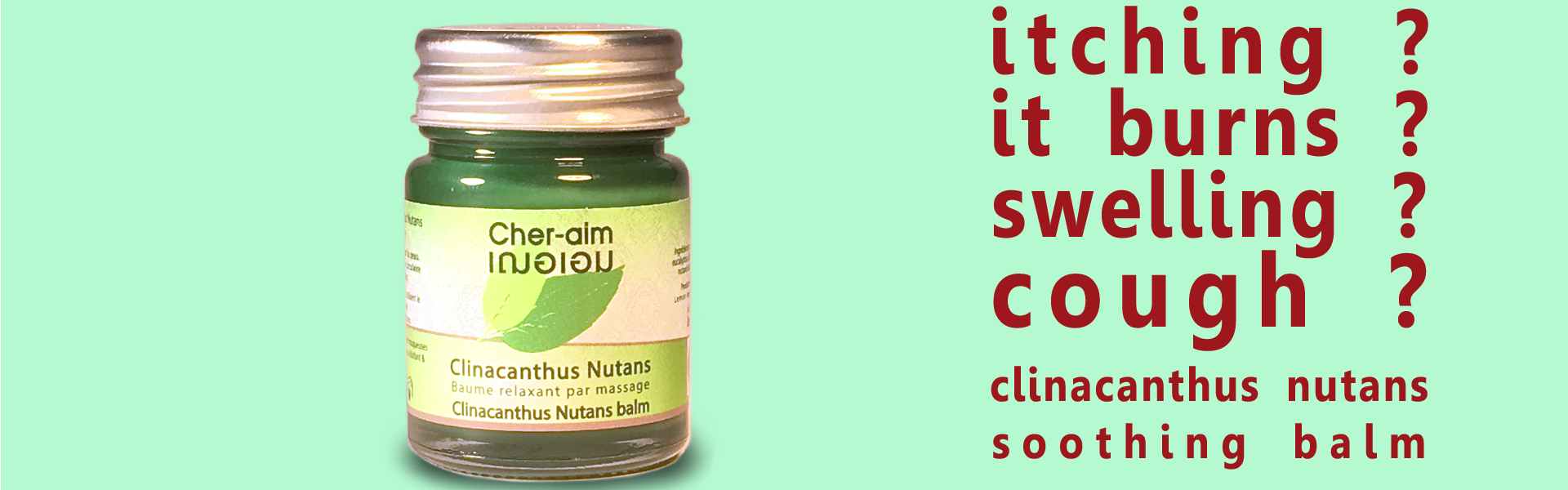If it is itching, if it burns, if it is swelling, if it is coughing : Clinacanthus Nutans soothing balm.
